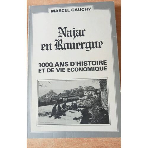 Najac En Rouergue 1000;Ans D'Histoire Et De Vie Économique Marcel Gauchy