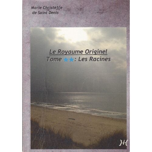 Le Royaume Originel : Les Racines (Tome 2)