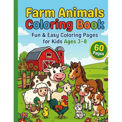 Farm Animals Coloring Book For Kids Ages 38: Fun & Easy Coloring Pages With Cute Farm Animals For Boys & Girls: 60 Large, Simple, Bold Outline ... Rabbits & More Perfect For Preschool, K