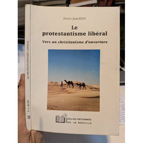 Le Protestantisme Libéral ... Vers Un Christianisme D'Ouverture .. Pierre Jean Ruff