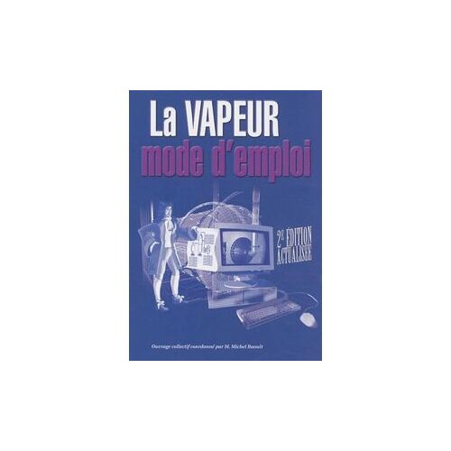 La Vapeur Mode D'Emploi - Réseaux Thermiques Et Équipements Sous Pression Michel Raoult  2003  Éditions Parisiennes (2e Édition)