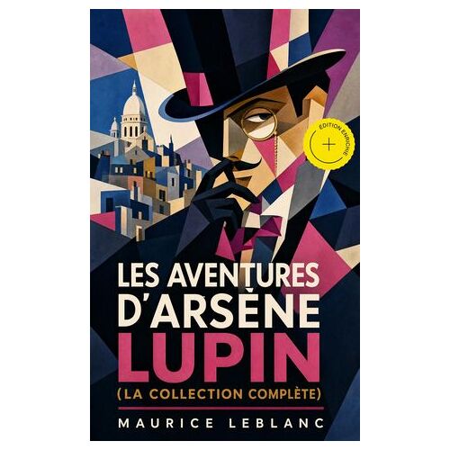 Les Aventures D'arsène Lupin (La Collection Complète) (Annoté)