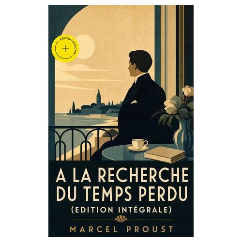 A La Recherche Du Temps Perdu (Edition Intégrale) (Annoté)