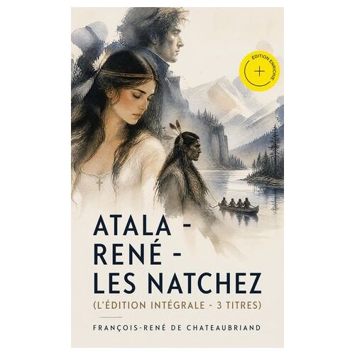 Atala - René - Les Natchez (L'édition Intégrale - 3 Titres) (Annoté)