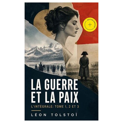 La Guerre Et La Paix - L'intégrale: Tome 1, 2 Et 3 (Annoté)