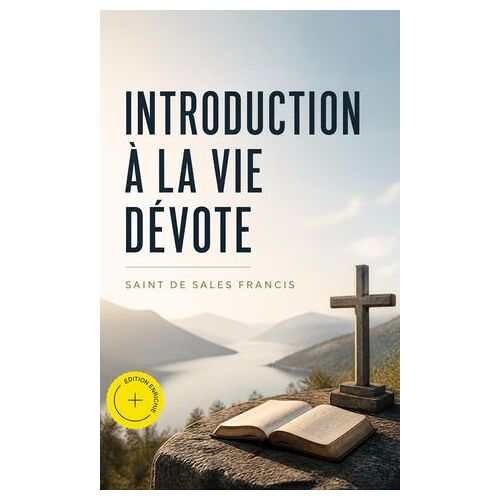 Introduction À La Vie Dévote (Annoté)