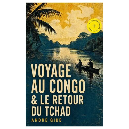 Voyage Au Congo & Le Retour Du Tchad (Annoté)