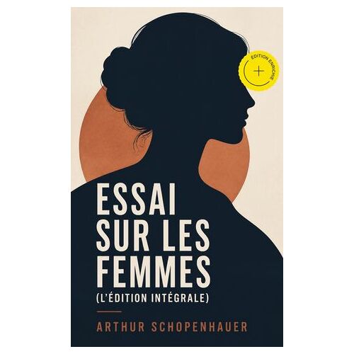 Essai Sur Les Femmes (L'édition Intégrale) (Annoté)