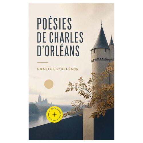 Poésies De Charles D'orléans (Annoté)