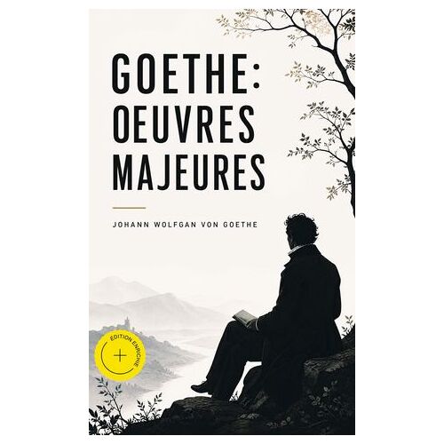 Goethe: Oeuvres Majeures (Annoté)