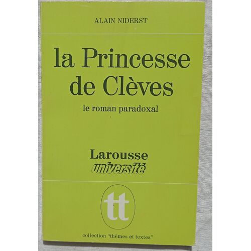 Alain Niderst, La Princesse De Clèves : Le Roman Paradoxal, Larousse Université, Collection "Thème Et Textes", 1973