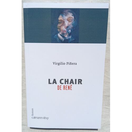 Virgilio Pinera, La Chair De René, Calmann-Lévy, 2005, Traduit De L'Espagnol (Cuba) Par Liliane Hasson