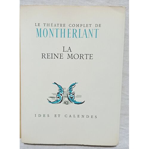 Montherlant, La Reine Morte (Théâtre Complet Tome Ii), Ides Et Calendes - Neuchâtel Et Paris, 1950