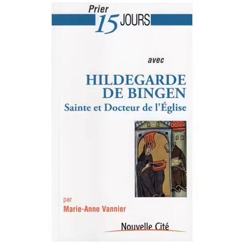 Prier 15 Jour Avec Hildegarde De Bingen - Marie-Anne Vannier (Nouvelle Cité, 2012)