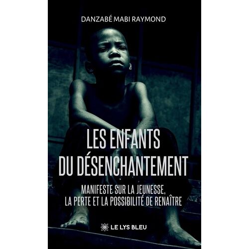 Les Enfants Du Désenchantement - Manifeste Sur La Jeunesse, La Perte Et La Possibilité De Renaître