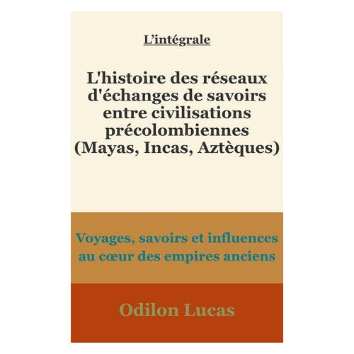 L'histoire Des Réseaux D'échanges De Savoirs Entre Civilisations Précolombiennes (Mayas, Incas, Aztèques)