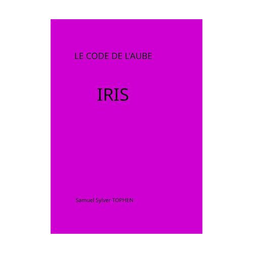 Le Code De L'aube: Iris Volume 1