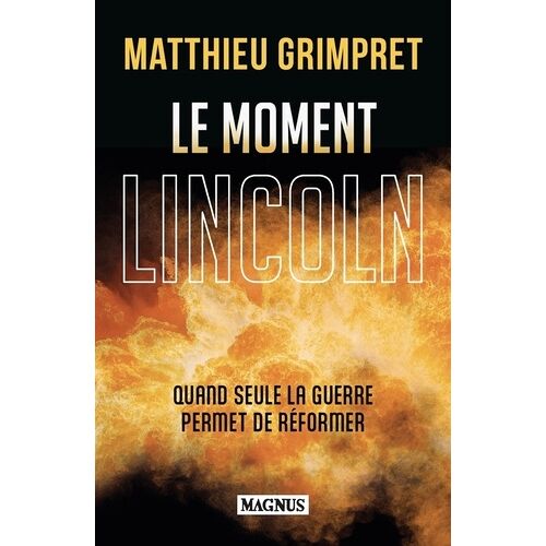 Le Moment Lincoln - Quand Seule La Guerre Permet De Réformer