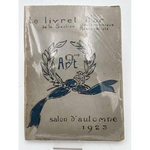 Le Livret D'or De La Section Gastronomique Régionaliste Du Salon D'automne 1923