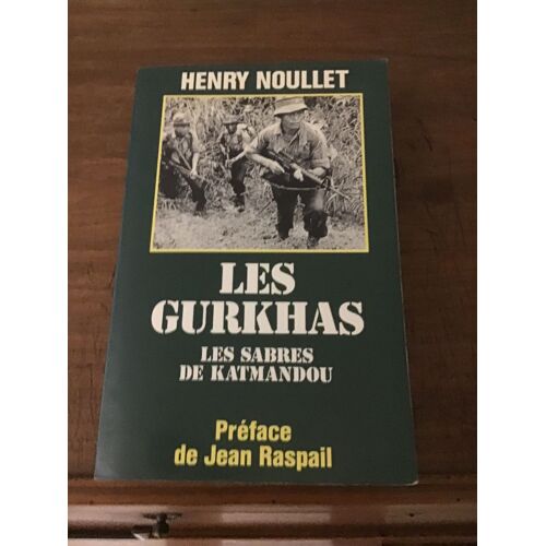Henry Nouillet/ Les Gurkhas, Les Sabres De Katmandou/ Préface De Jean Raspail/ Document/ Production Jeannine Balland/ Éditions Presses De La Cité 1995