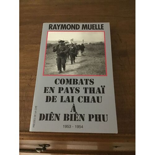 Raymond Muelle/ Combats En Pays Thaï De Lai Chau À Diên Biên Phu (1953-1954)/ Document/ Production Jeannine Balland/ Éditions Presses De La Cité 1999