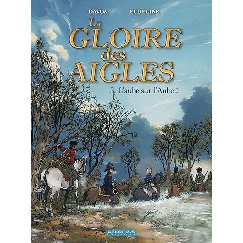 La Gloire Des Aigles - Tome 3 - L'aube Sur L'aube !