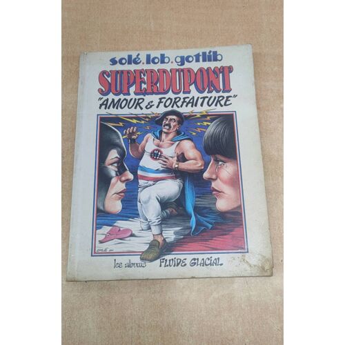 Superdupont "Amour Et Forfaitures" Les Albums De Fluide Glacial. Solé, Lob, Gotlib