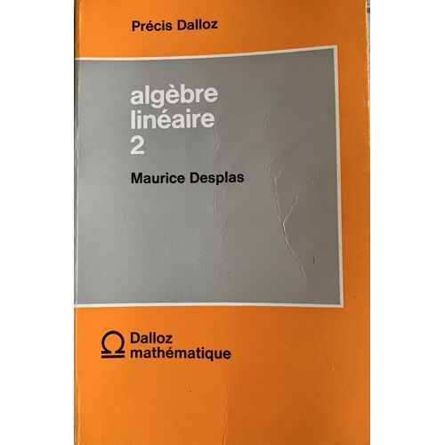 Algèbre Linéaire 2 - De 1971- Par Maurice Desplas - Chez Dalloz Mathématique - 