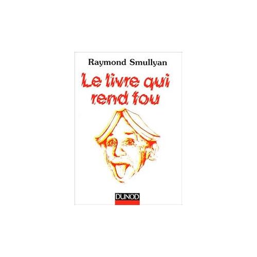 Le Livre Qui Rend Fou - Raymond Smullyan (Dunod, 2006)