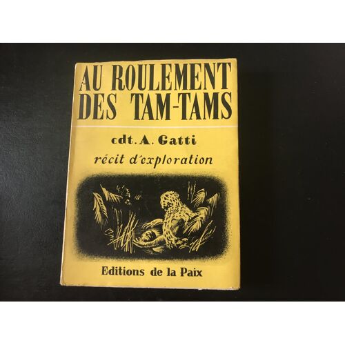 Cdt Attilio Gatti - Au Roulement Des Tam-Tams - Récit D Exploration -Jaquette Illustrée Conservée - (Editions De La Paix - Bruxelles - 1947)
