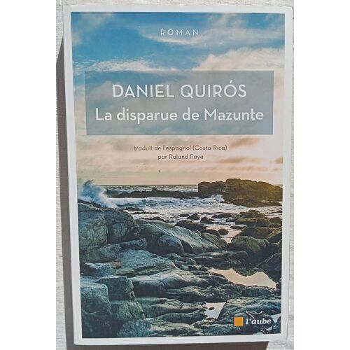 Daniel Quiros, La Disparue De Mazunte, Editions De L'Aube, 2017, Traduit De L'Espagnol (Costa-Rica) Par Roland Faye
