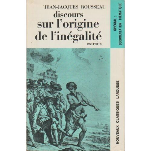 Discours Sur L'Origine De L'Inégalité (Extraits) - Jean-Jacques Rousseau (Nouveaux Classiques Larousse, 1972)+Documentation Thématique