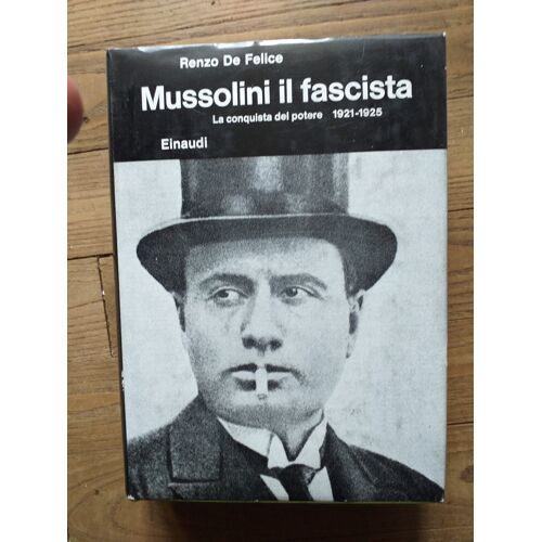 Renzo De Felice Mussolini Il Fascista, La Conquista Del Potere