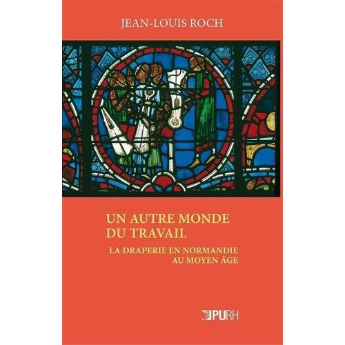 Un Autre Monde Du Travail - La Draperie En Normandie Au Moyen Age