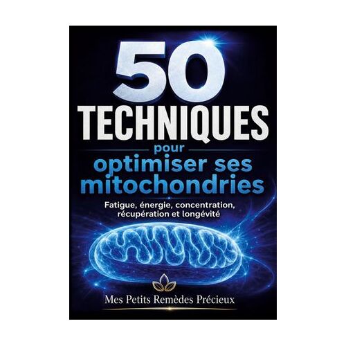50 Techniques Pour Optimiser Ses Mitochondries
