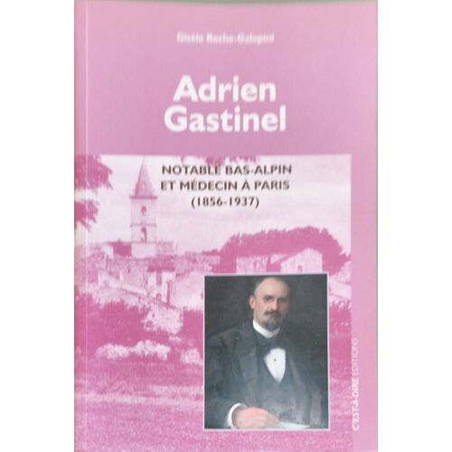 Adrien Gastinel Notable Bas-Alpin Et Médecin À Paris (1856-1937)