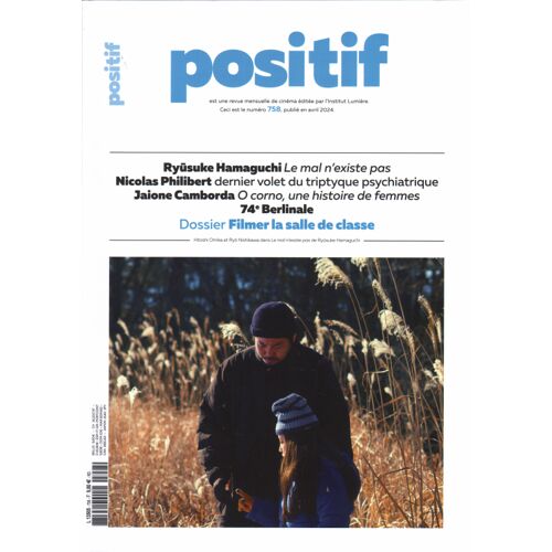 Positif N° 758 _ Avril 2024 _ Dossier Filmer La Salle De Classe / Le Mal N'Existe Pas : Ryusuke Hamaguchi / Nicolas Philibert / O'Corno, Une Histoire De Femmes : Jaione Camborda / 74e Berlinale Venise