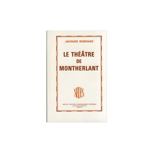 Robichez Jacques, Le Théâtre De Montherlant, Sedes, 1973