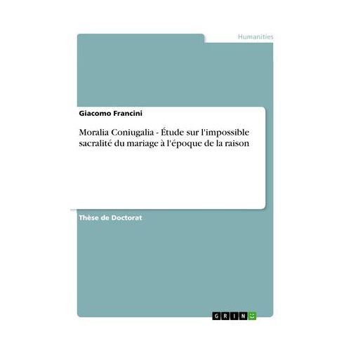 Moralia Coniugalia - Étude Sur L'impossible Sacralité Du Mariage À L'époque De La Raison