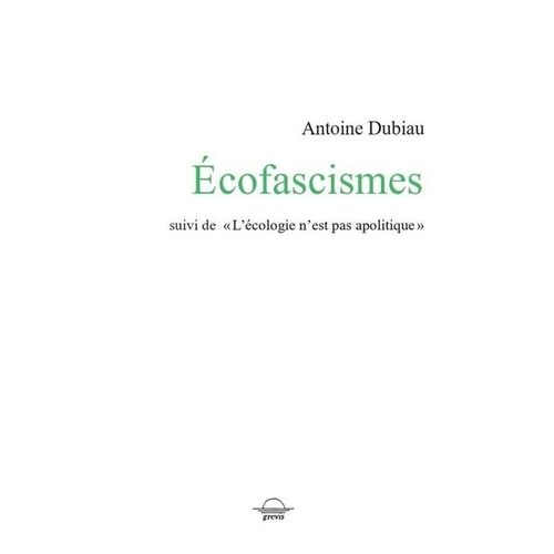 Écofascismes - Suivi De "L'écologie N'est Pas Apolitique