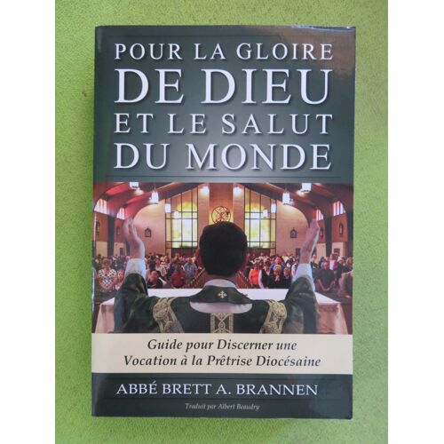 Pour La Gloire De Dieu Et Le Salut Du Monde / Abbe Brett A. Brannen / Editions Vianney Vocation . 2018. Isbn : 9780989621274