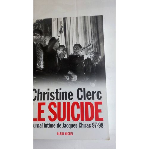 Christine Clerc - Le Suicide Journal Intime De Jacques Chirac 97-98 - Albin Michel - 1998 - Broché