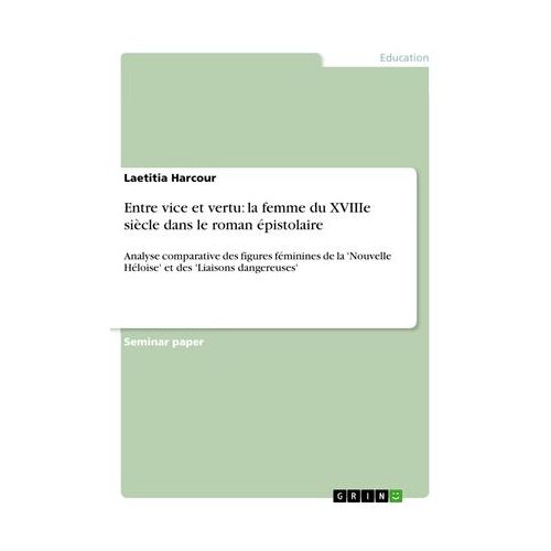 Entre Vice Et Vertu: La Femme Du Xviiie Siècle Dans Le Roman Épistolaire
