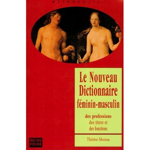 Le Nouveau Dictionnaire Feminin-Masculin Des Professions, Des Titres Et Des Fonctions - Edition 1999