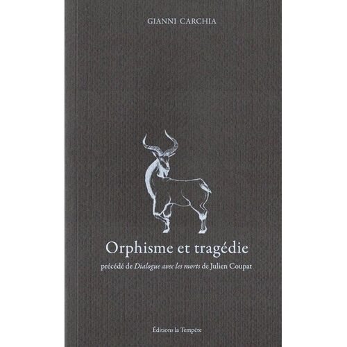 Orphisme Et Tragédie - Le Mythe Transfiguré. Précédé De Dialogue Avec Les Morts