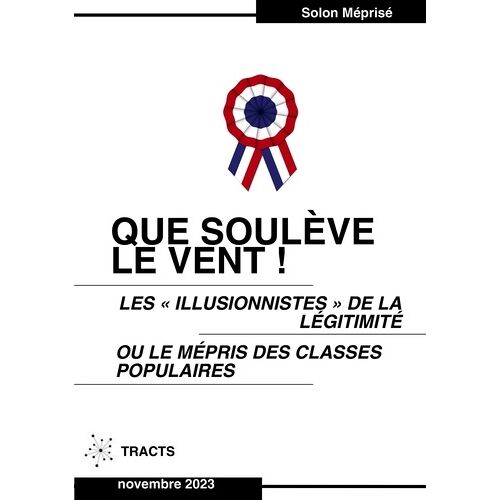 Que Soulève Le Vent ! - Les "Illusionnistes" De La Légitimité Ou Le Mépris Des Classes Populaires