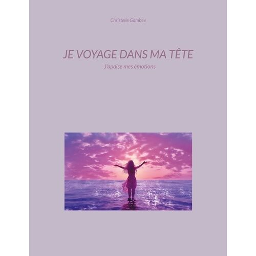 Je Voyage Dans Ma Tête - J'apaise Mes Émotions