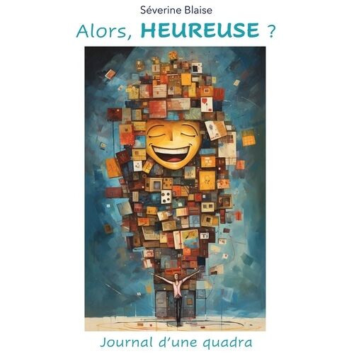 Alors, Heureuse ? - Journal D'une Quadra