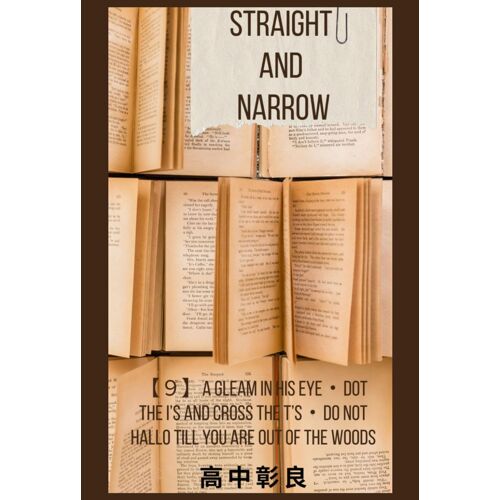 Straight And Narrow: A Gleam In His Eyedot The I's And Cross The T'sdo Not Hallo Till You Are Out Of The Woods