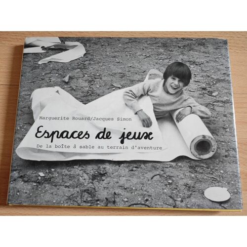 Espaces De Jeux. De La Boîte À Sable Au Terrain D'Aventure - Rouard Marguerite, Simon Jacques
